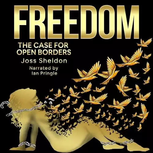 Freedom: The Case for Open Borders