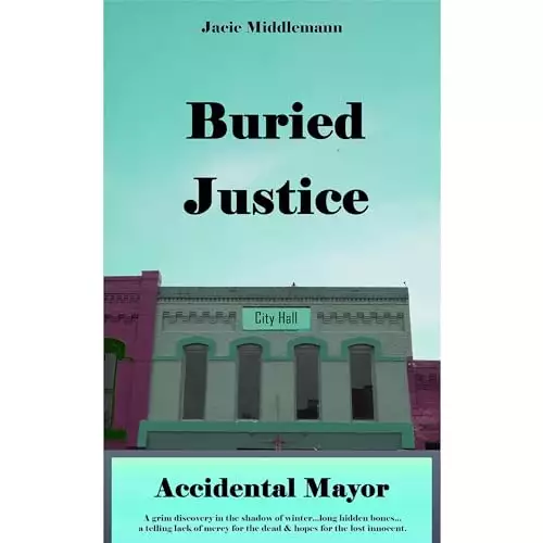 Buried Justice: A grim discovery in the shadow of winter...long hidden bones...a telling lack of mercy for the dead & hopes for the lost innocent.