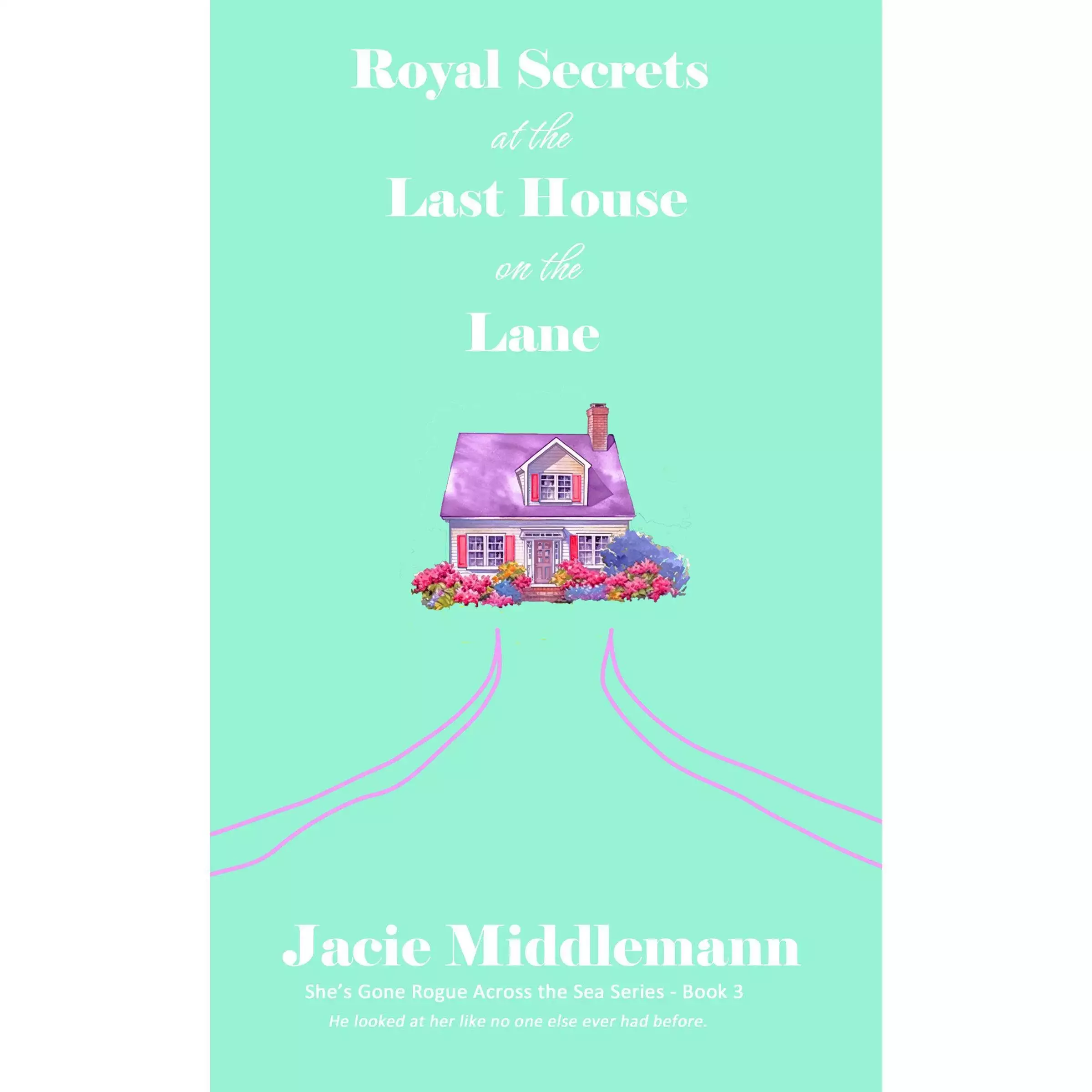 Royal Secrets at the Last House on the Lane - Book 3: He looked at her like no one else ever had before.