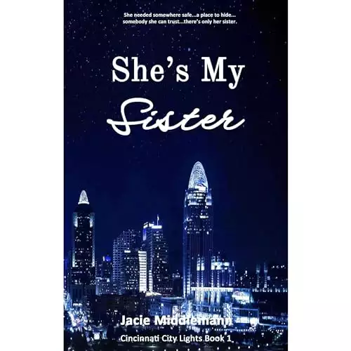 She's My Sister - Book 1: She needed somewhere safe...a place to hide...somebody she can trust...there's only her sister.