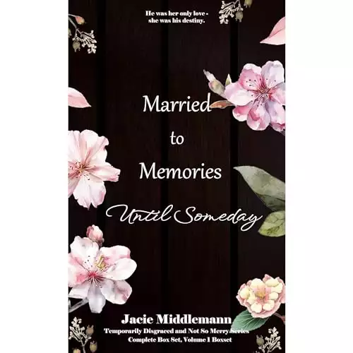 Married to Memories Until Someday, Complete Box Set: He was her only love - she was his destiny. Volume 1 Boxset.