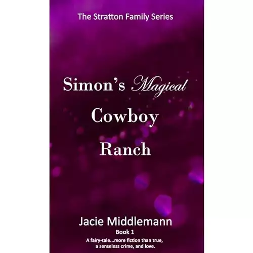 Simon's Magical Cowboy Ranch - Book 1: A fairytale...more fiction than true, a senseless crime, and love.