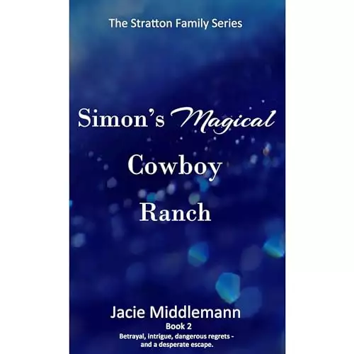 Simon's Magical Cowboy Ranch - Book 2: Betrayal, intrigue, dangerous regrets - and a desperate escape.