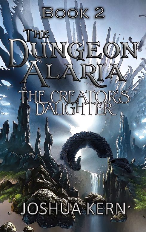 The Dungeon Alaria 2: The Creator's Daughter - A Gamelit / Portal Dungeon Prime Fantasy Novel