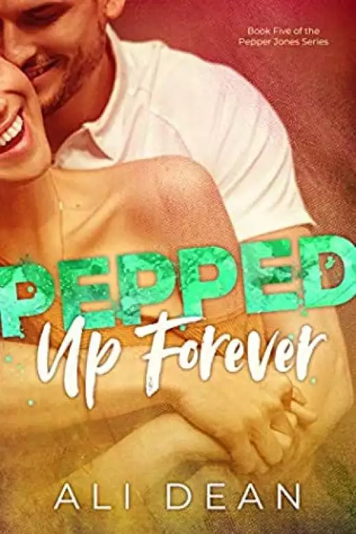 Pepped Up Forever: Pepper Jones, Book 5