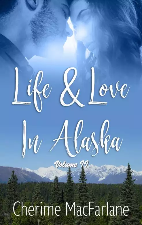 Life and Love in Alaska Volume II