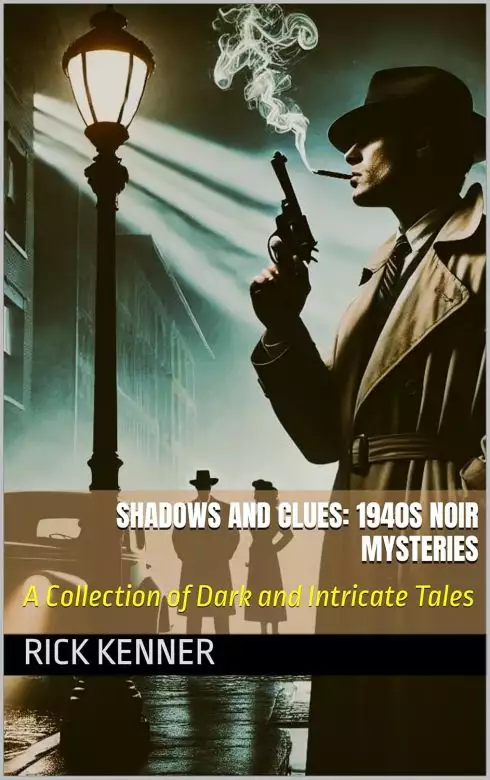 SHADOWS AND CLUES: 1940S NOIR MYSTERIES : A Collection of Dark and Intricate Tales 