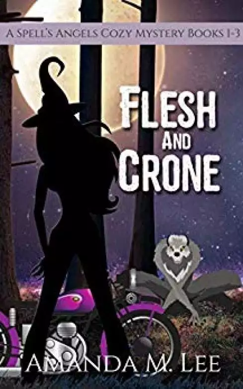 Flesh & Crone: A Spell's Angels Cozy Mystery Books 1-3
