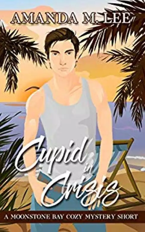 Cupid in Crisis: A Moonstone Bay Cozy Mystery Short