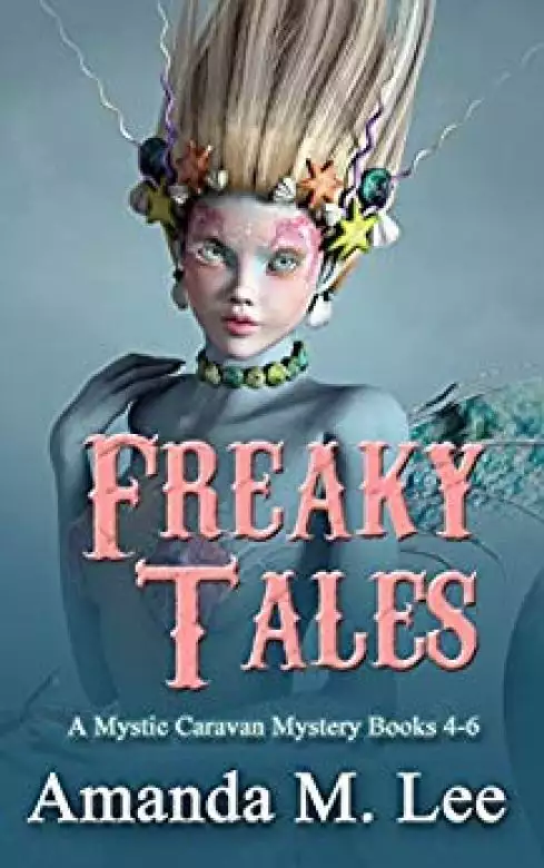 Freaky Tales: A Mystic Caravan Mystery Books 4-6