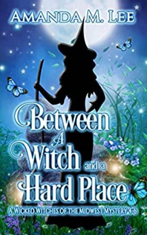 Between a Witch and a Hard Place: Wicked Witches of the Midwest Books 4-6
