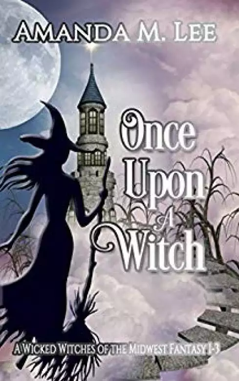 Once Upon a Witch: A Wicked Witches of the Midwest Fantasy Books 1-3
