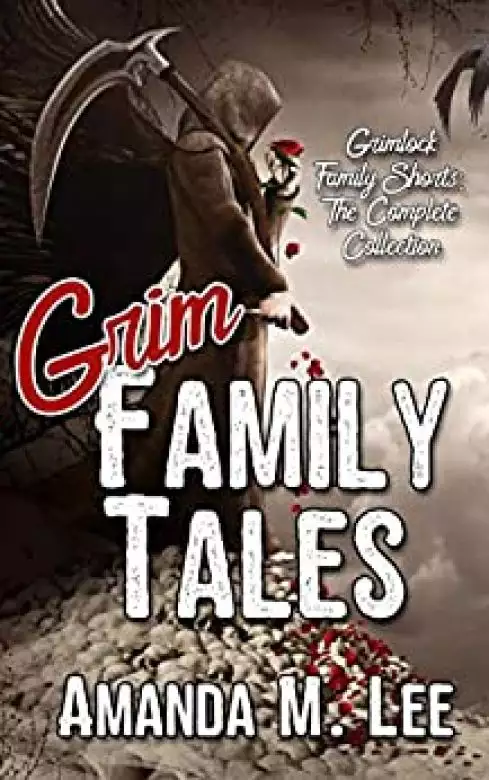 Grim Family Tales: Grimlock Family Shorts: The Complete Collection