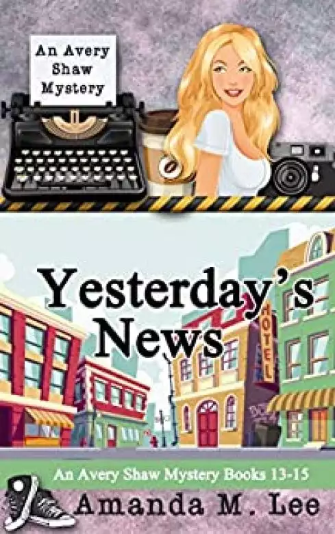 Yesterday's News: An Avery Shaw Mystery Books 13-15