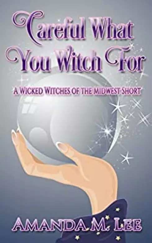 Careful What You Witch For: A Wicked Witches of the Midwest Short