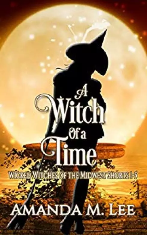 A Witch of a Time: Wicked Witches of the Midwest Shorts 1-5