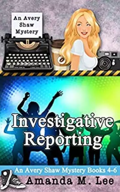 Investigative Reporting: An Avery Shaw Mystery Books 4-6