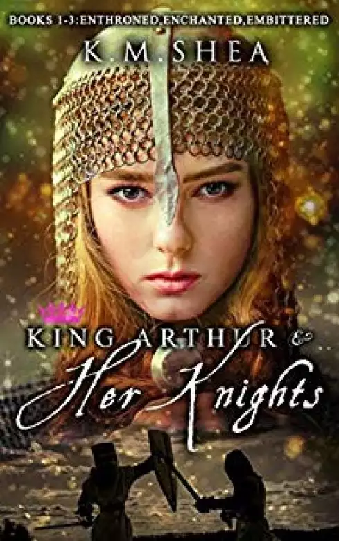 King Arthur and Her Knights: (Books 1, 2, and 3): Books 1-3: Enthroned, Enchanted, Embittered