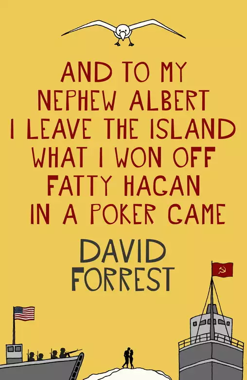 And To My Nephew Albert I Leave The Island What I Won Off Fatty Hagan In A Poker Game