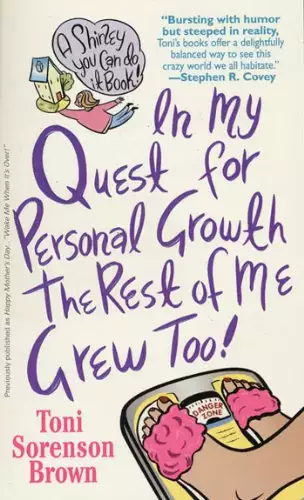 In My Quest For Personal Growth, The Rest Of Me Grew Too!