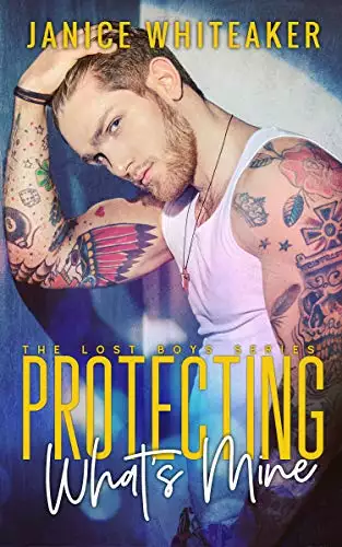 Protecting What's Mine: A Bad Boy Protector Romance
