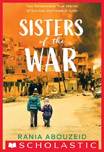 Sisters of the War: Two Remarkable True Stories of Survival and Hope in Syria