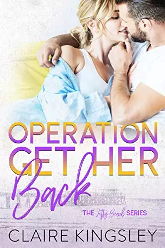 Operation Get Her Back: A Steamy Small-Town Romance