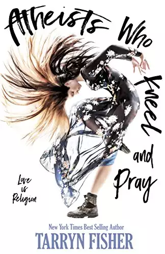 Atheists Who Kneel and Pray: a romance novel: The bestselling love story that will make you swoon