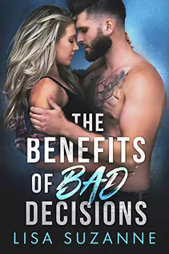 The Benefits of Bad Decisions: A Rock Star Romance