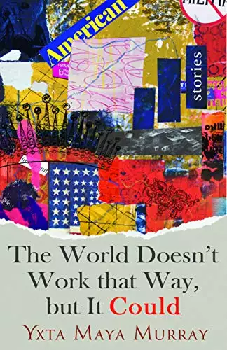 The World Doesn't Work That Way, but It Could: Stories