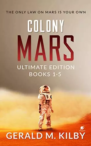 Colony Mars Ultimate Edition: Books 1-5 of the Highly Entertaining Hard Sci-Fi Thriller.