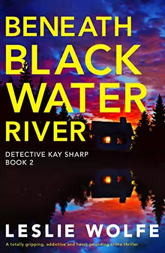 Beneath Blackwater River: A totally gripping, addictive and heart-pounding crime thriller