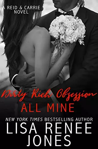 Dirty Rich Obsession: All Mine: Reid & Carrie