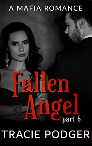 Fallen Angel, Part 6: Fallen Angel Series - A Mafia Romance