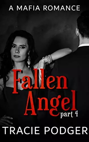 Fallen Angel, Part 4: Fallen Angel Series - A Mafia Romance