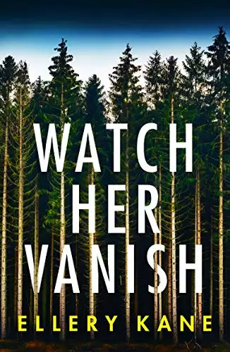 Watch Her Vanish: An absolutely gripping mystery thriller