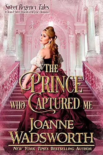 The Prince Who Captured Me: A Clean & Sweet Historical Regency Romance