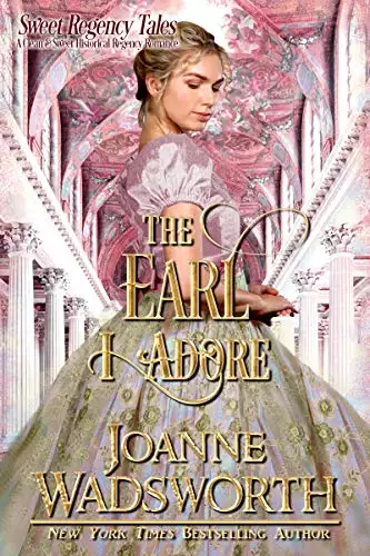 The Earl I Adore: A Clean & Sweet Historical Regency Romance