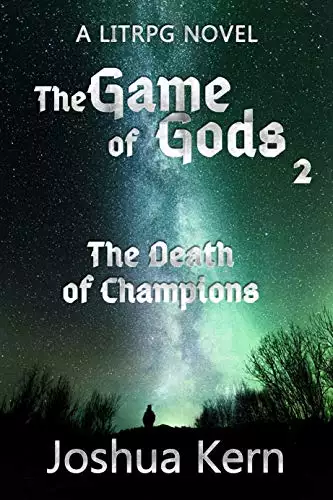 The Game of Gods 2: The Death of Champions - A LitRPG / Gamelit Dystopian Fantasy Novel