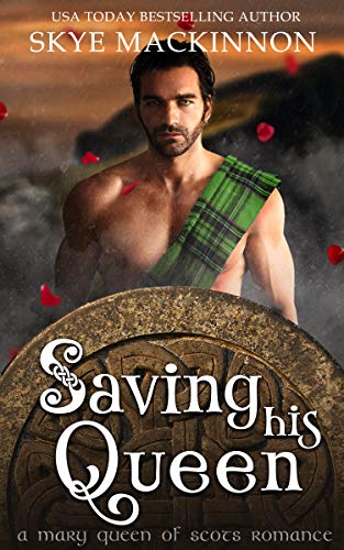Saving His Queen: A Mary Queen of Scots Romance