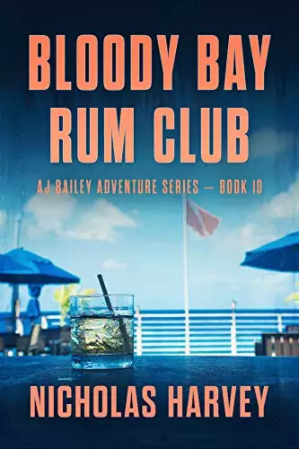 Bloody Bay Rum Club: AJ Bailey Adventure Series - Book Ten