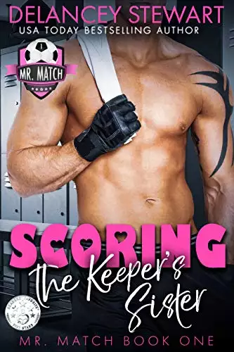 Scoring the Keeper's Sister: A Pro Soccer / Matchmaker / Enemies-to-Lovers Romantic Comedy