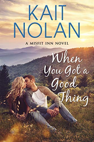When You Got A Good Thing: A Small Town Family Romance