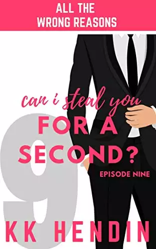 Can I Steal You For A Second?: All The Wrong Reasons Episode Nine
