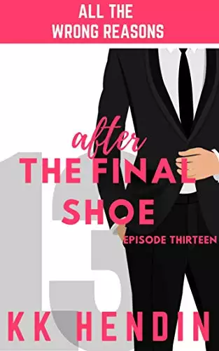 After The Final Shoe: All The Wrong Reasons Episode Thirteen