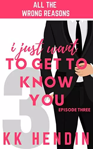 I Just Want To Get To Know You: All The Wrong Reasons Episode Three