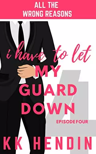 I Have To Let My Guard Down: All The Wrong Reasons Episode Four