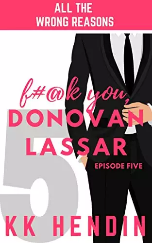 F#@k You, Donovan Lassar: All The Wrong Reasons Episode Five