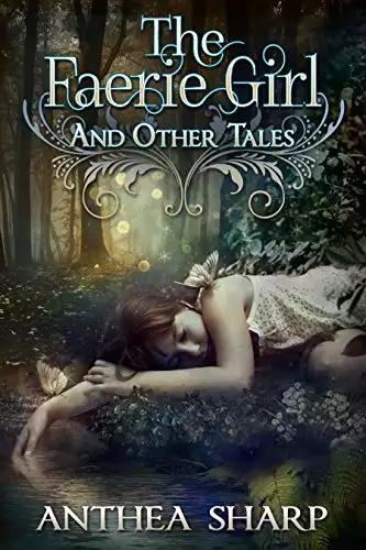 The Faerie Girl and Other Tales: Six Magical Stories