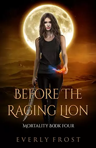 Mortality 4: Before the Raging Lion